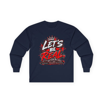 Let’s Be Real Long Sleeve Tee — Streetwear Graphic Shirt