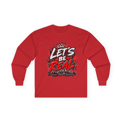 Let’s Be Real Long Sleeve Tee — Streetwear Graphic Shirt