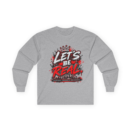 Let’s Be Real Long Sleeve Tee — Streetwear Graphic Shirt