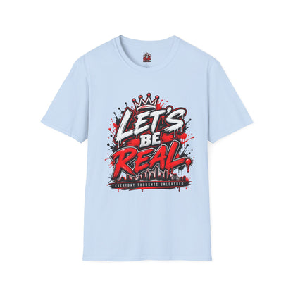 Let's Be Real Graphic T-Shirt — Bold Streetwear Tee