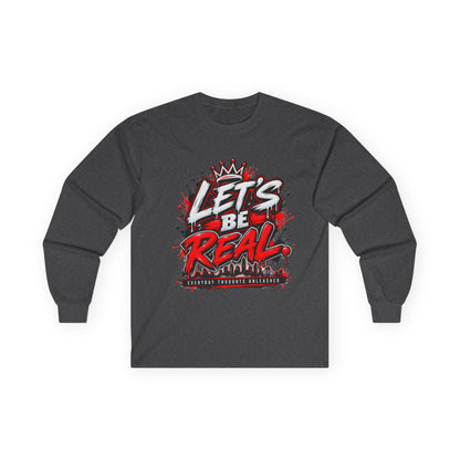 Let’s Be Real Long Sleeve Tee — Streetwear Graphic Shirt